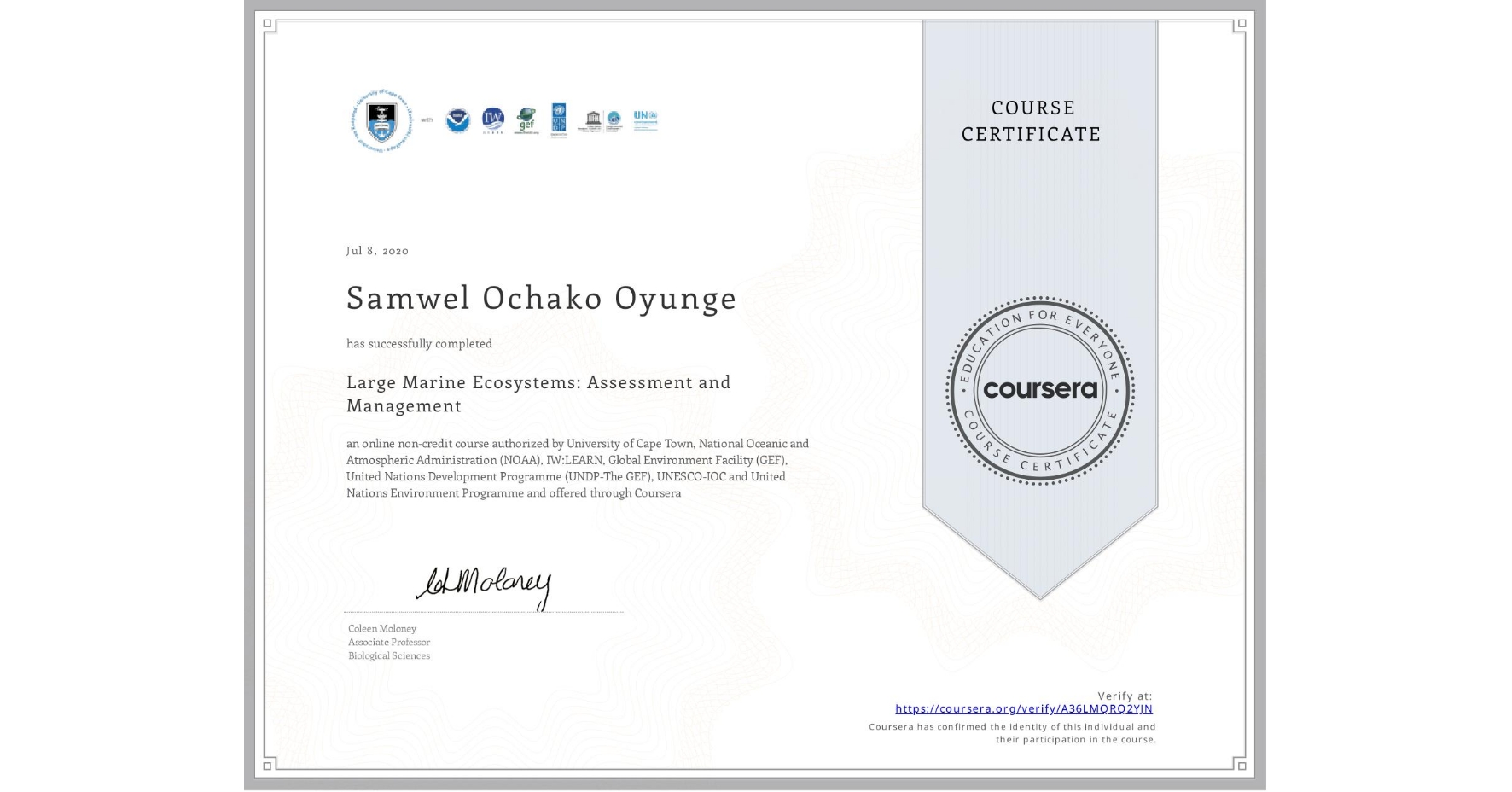 View certificate for Samwel Ochako Oyunge, Large Marine Ecosystems: Assessment and Management, an online non-credit course authorized by University of Cape Town, National Oceanic and Atmospheric Administration (NOAA), IW:LEARN, Global Environment Facility (GEF), United Nations Development Programme (UNDP-The GEF), UNESCO-IOC & United Nations Environment Programme and offered through Coursera