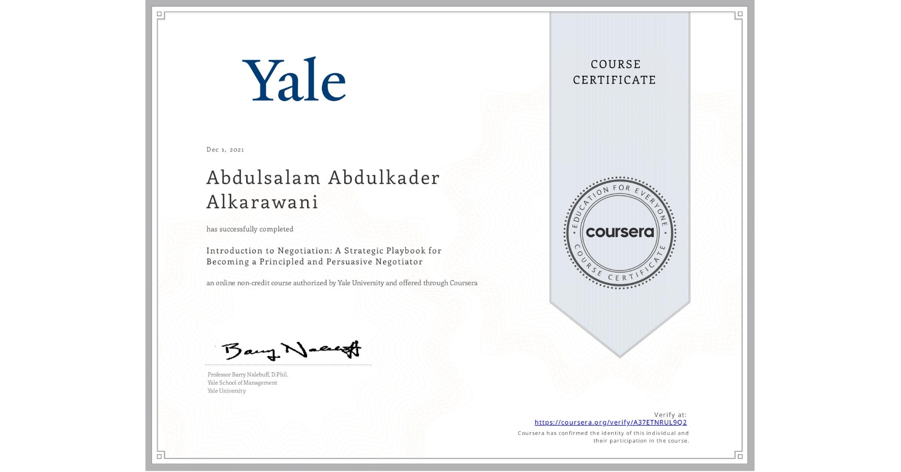 View certificate for Abdulsalam Abdulkader Alkarawani, Introduction to Negotiation: A Strategic Playbook for Becoming a Principled and Persuasive Negotiator, an online non-credit course authorized by Yale University and offered through Coursera