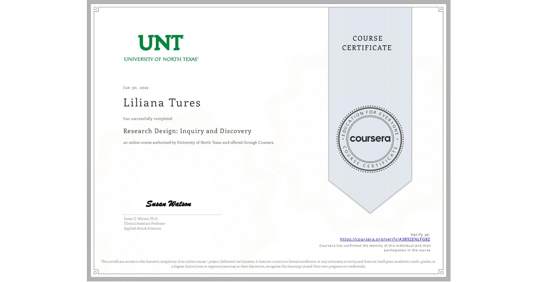 View certificate for Liliana Tures, Research Design: Inquiry and Discovery, an online non-credit course authorized by University of North Texas and offered through Coursera
