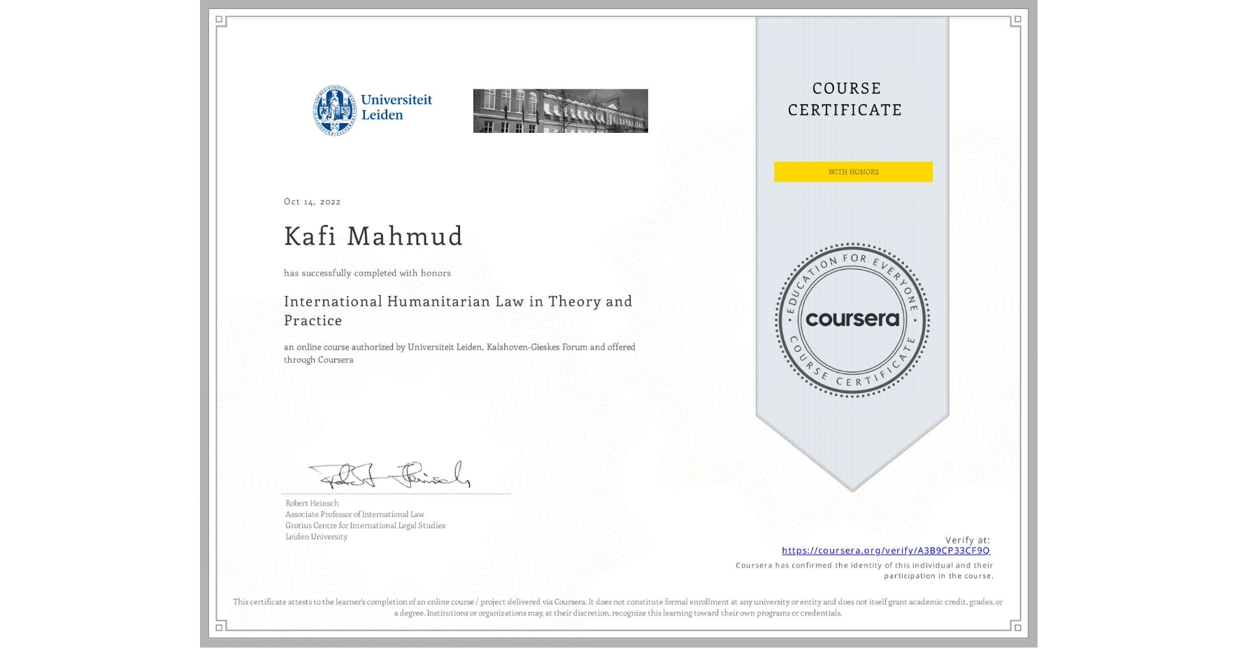 View certificate for Kafi Mahmud, International Humanitarian Law in Theory and Practice , an online non-credit course authorized by Universiteit Leiden & Kalshoven-Gieskes Forum and offered through Coursera