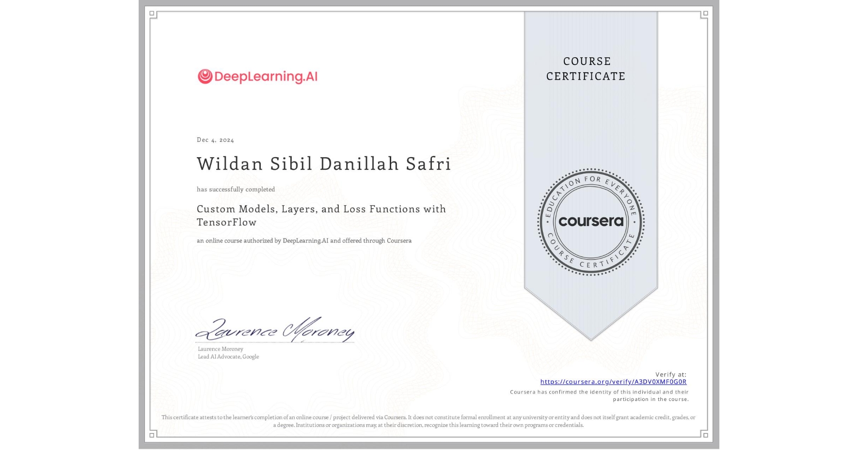 View certificate for Wildan Sibil Danillah Safri, Custom Models, Layers, and Loss Functions with TensorFlow, an online non-credit course authorized by DeepLearning.AI and offered through Coursera