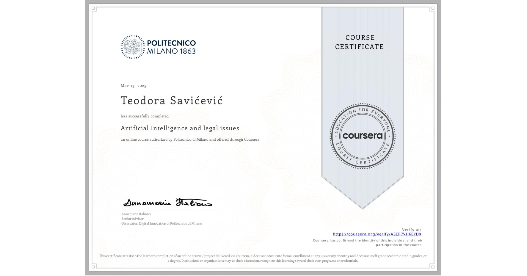 View certificate for Teodora Savićević, Artificial Intelligence and legal issues, an online non-credit course authorized by Politecnico di Milano and offered through Coursera