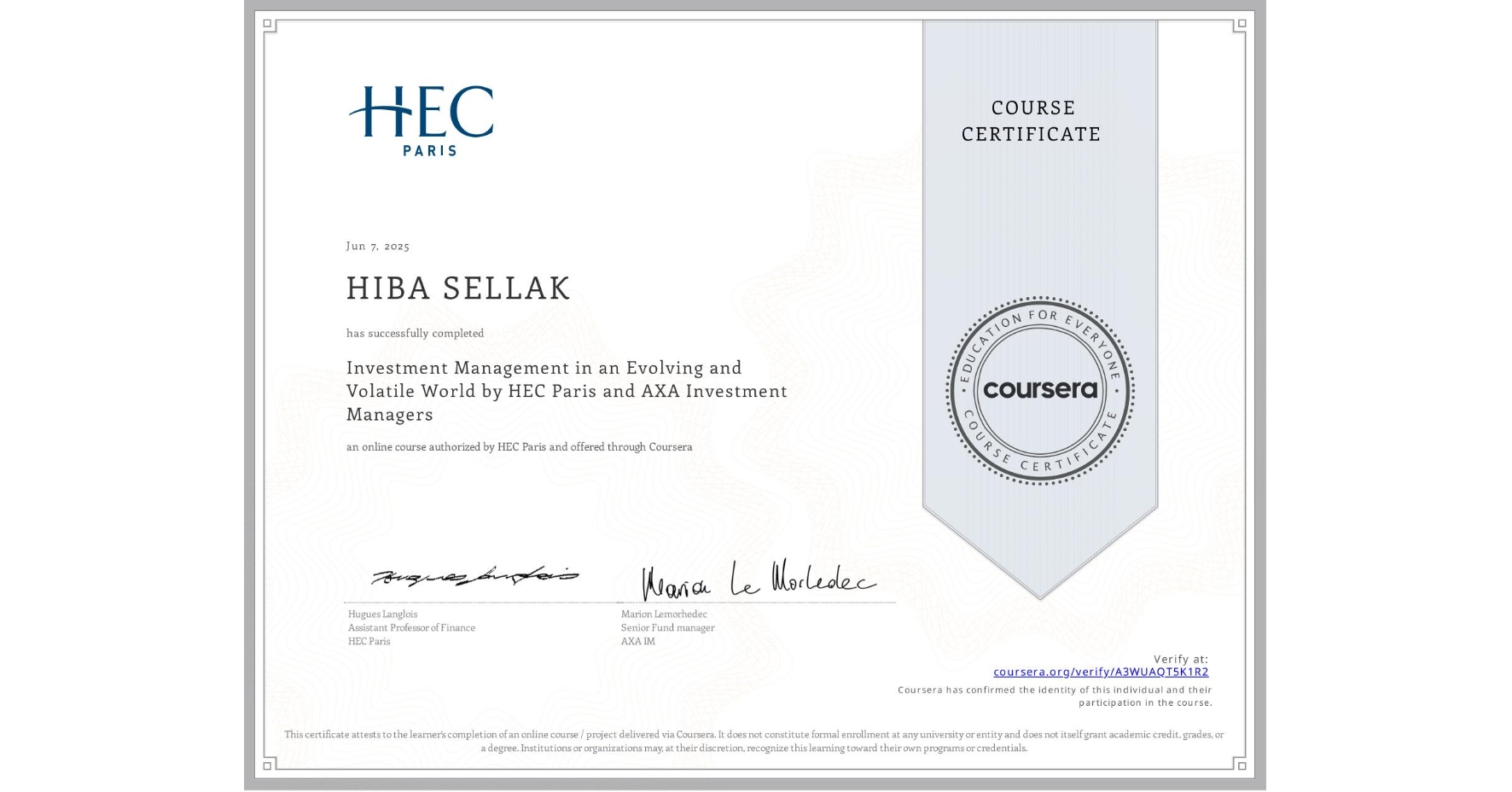 View certificate for HIBA SELLAK, Investment Management in an Evolving and Volatile World by HEC Paris and AXA Investment Managers, an online non-credit course authorized by HEC Paris and offered through Coursera