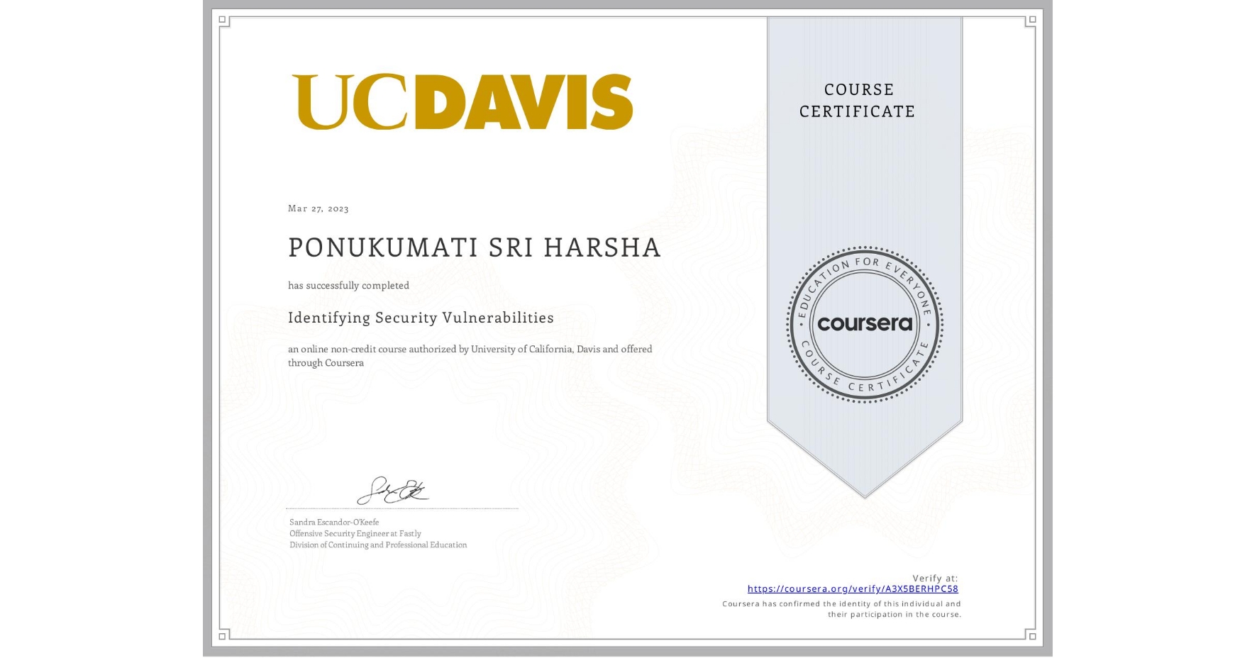 View certificate for PONUKUMATI SRI HARSHA , Identifying Security Vulnerabilities, an online non-credit course authorized by University of California, Davis and offered through Coursera
