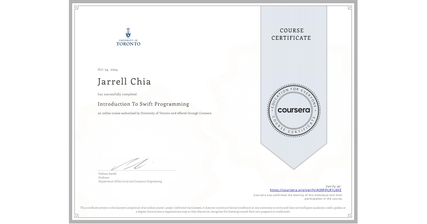 View certificate for Jarrell Chia, Introduction To Swift Programming, an online non-credit course authorized by University of Toronto and offered through Coursera
