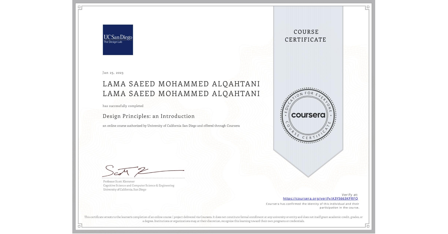 View certificate for LAMA SAEED MOHAMMED ALQAHTANI LAMA SAEED MOHAMMED ALQAHTANI, Design Principles: an Introduction, an online non-credit course authorized by University of California San Diego and offered through Coursera