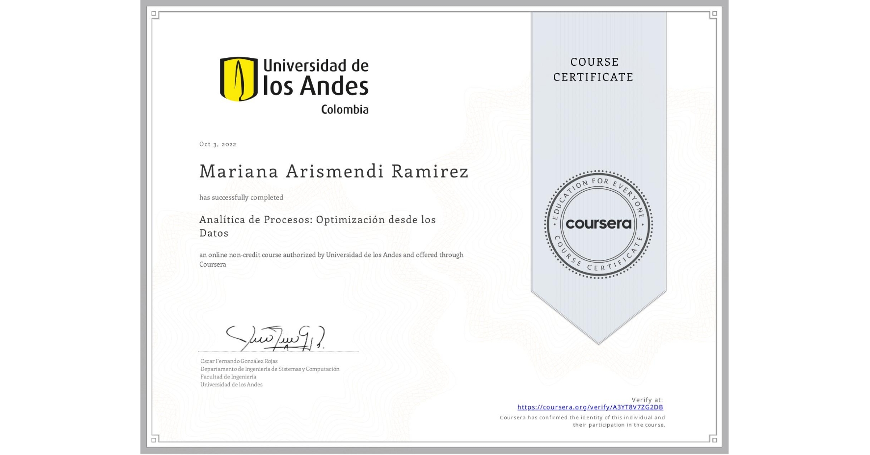 View certificate for Mariana Arismendi Ramirez, Analítica de Procesos: Optimización desde los Datos, an online non-credit course authorized by Universidad de los Andes and offered through Coursera