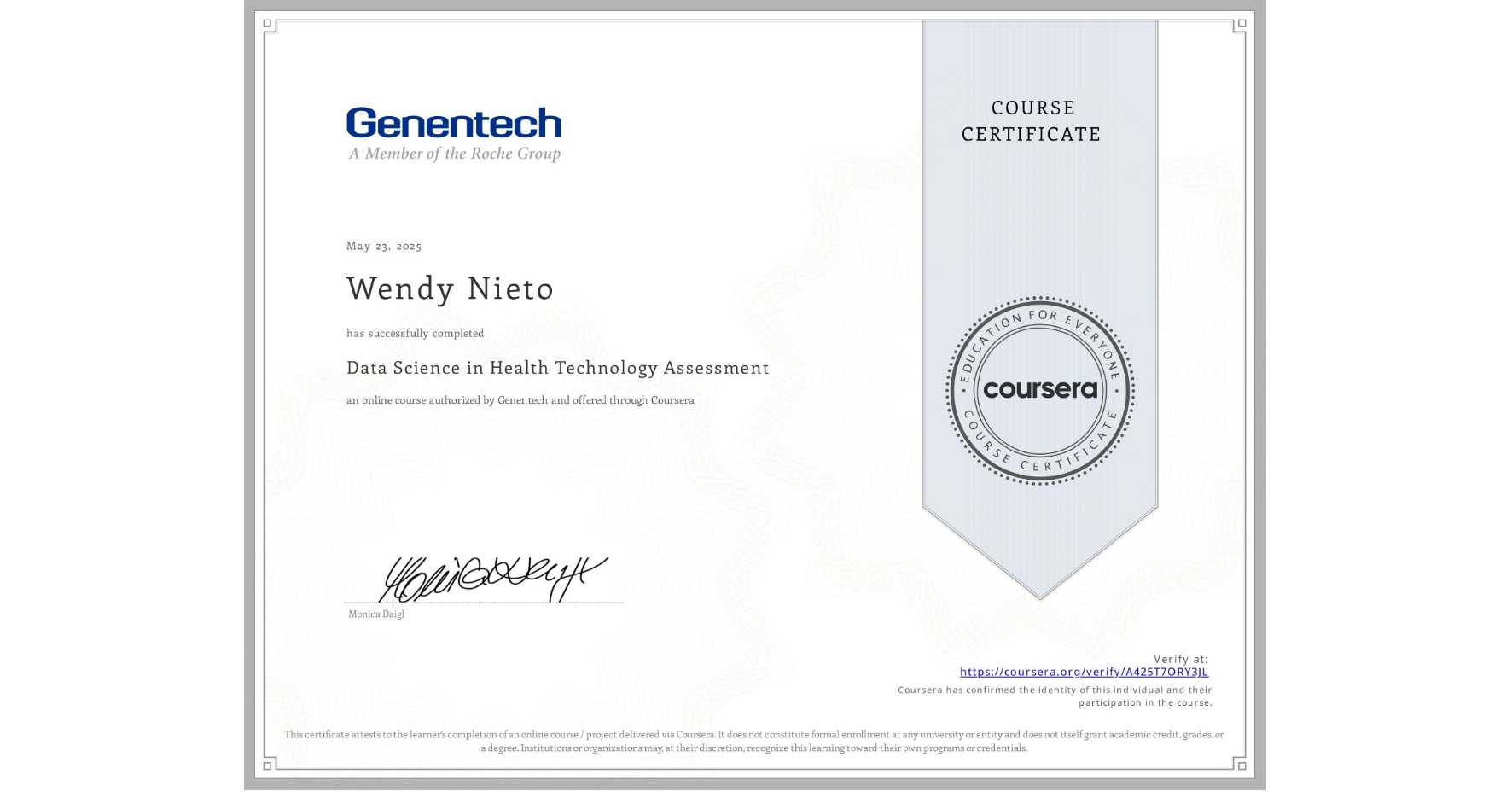 View certificate for Wendy Nieto, Data Science in Health Technology Assessment, an online non-credit course authorized by Genentech and offered through Coursera