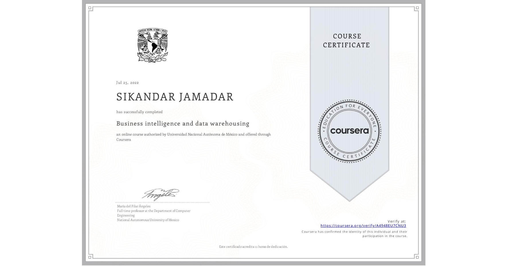 View certificate for SIKANDAR JAMADAR, Business intelligence and data warehousing, an online non-credit course authorized by Universidad Nacional Autónoma de México and offered through Coursera