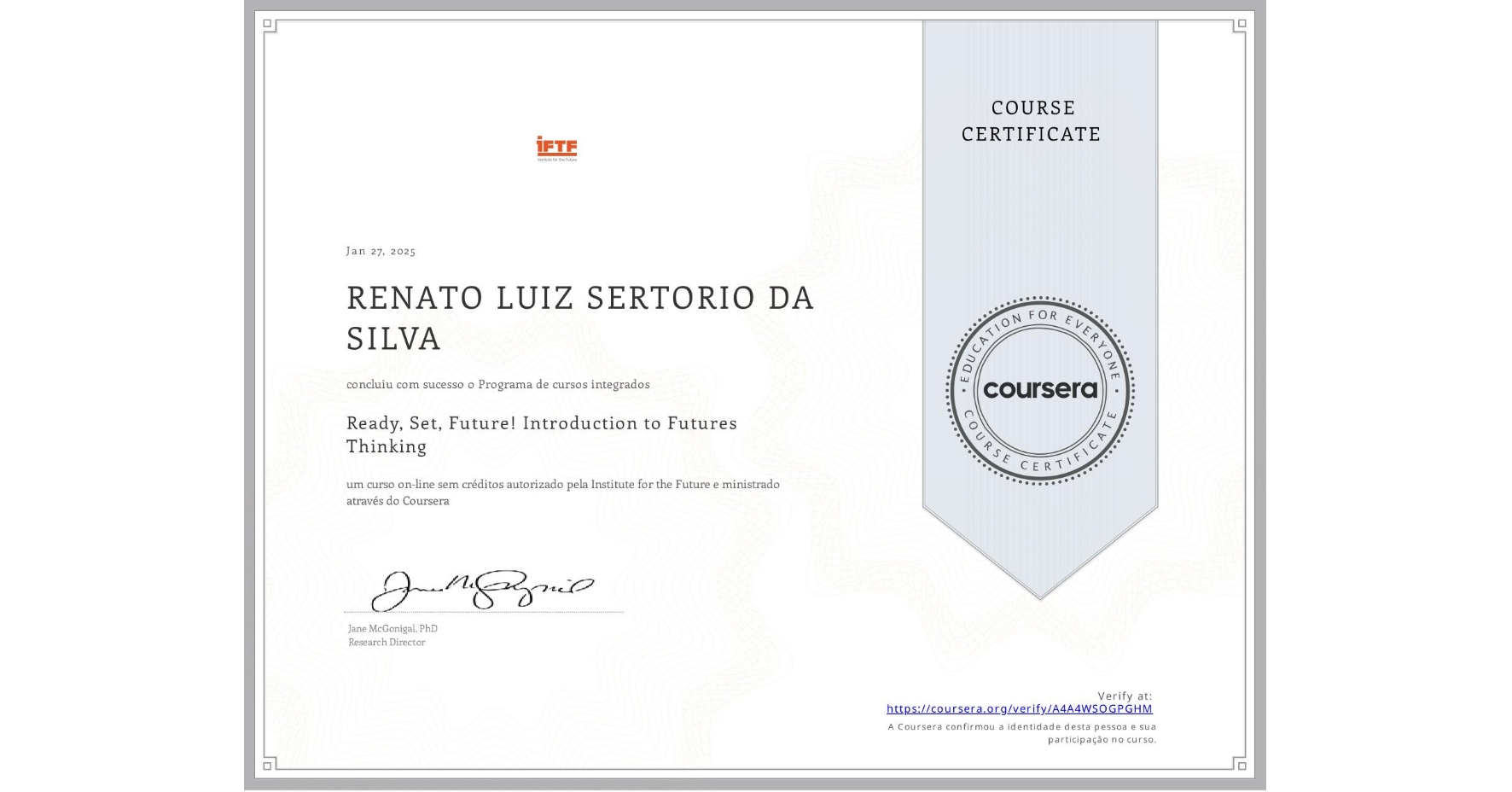 View certificate for RENATO LUIZ SERTORIO DA SILVA, Ready, Set, Future! Introduction to Futures Thinking, an online non-credit course authorized by Institute for the Future and offered through Coursera