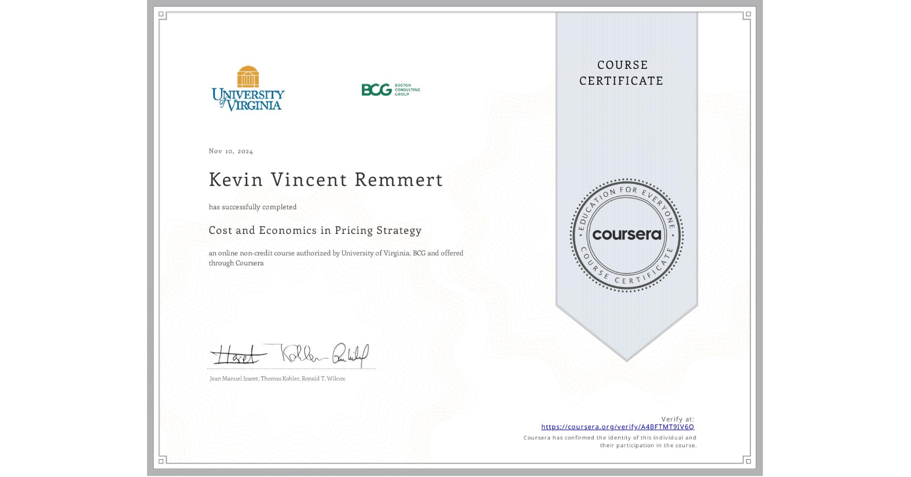 View certificate for Kevin Vincent Remmert, Cost and Economics in Pricing Strategy, an online non-credit course authorized by University of Virginia & BCG and offered through Coursera