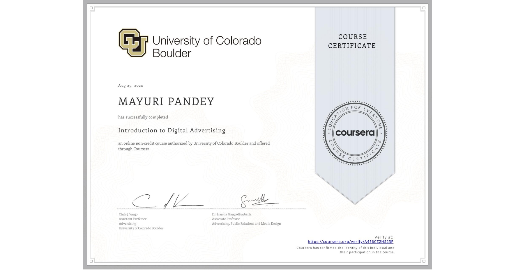 View certificate for MAYURI PANDEY, Introduction to Digital Advertising, an online non-credit course authorized by University of Colorado Boulder and offered through Coursera