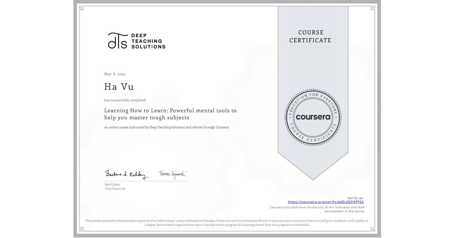 View certificate for Ha Vu, Learning How to Learn: Powerful mental tools to help you master tough subjects, an online non-credit course authorized by Deep Teaching Solutions and offered through Coursera