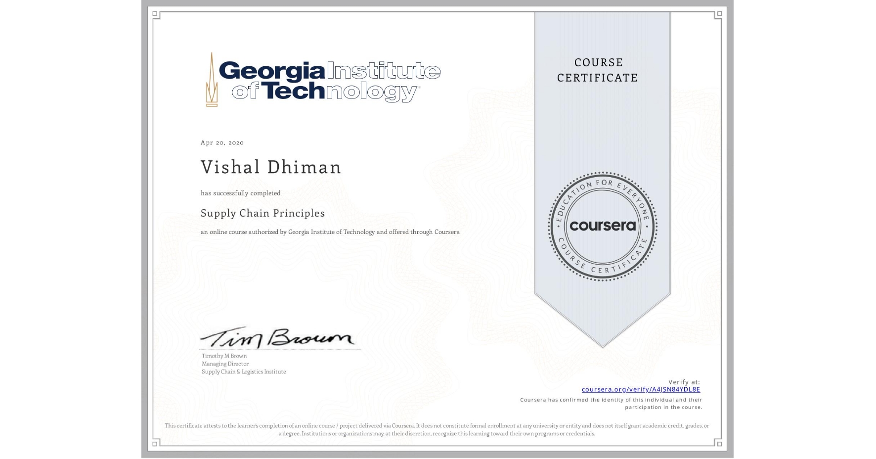 View certificate for Vishal Dhiman, Supply Chain Principles, an online non-credit course authorized by Georgia Institute of Technology and offered through Coursera