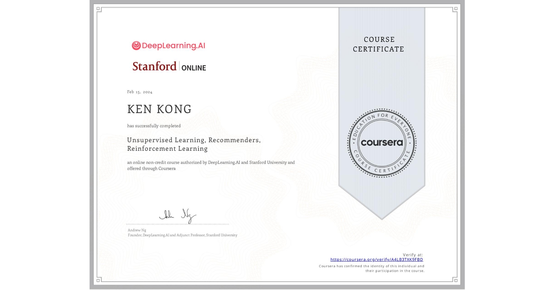 View certificate for KEN KONG, Unsupervised Learning, Recommenders, Reinforcement Learning, an online non-credit course authorized by DeepLearning.AI & Stanford University and offered through Coursera