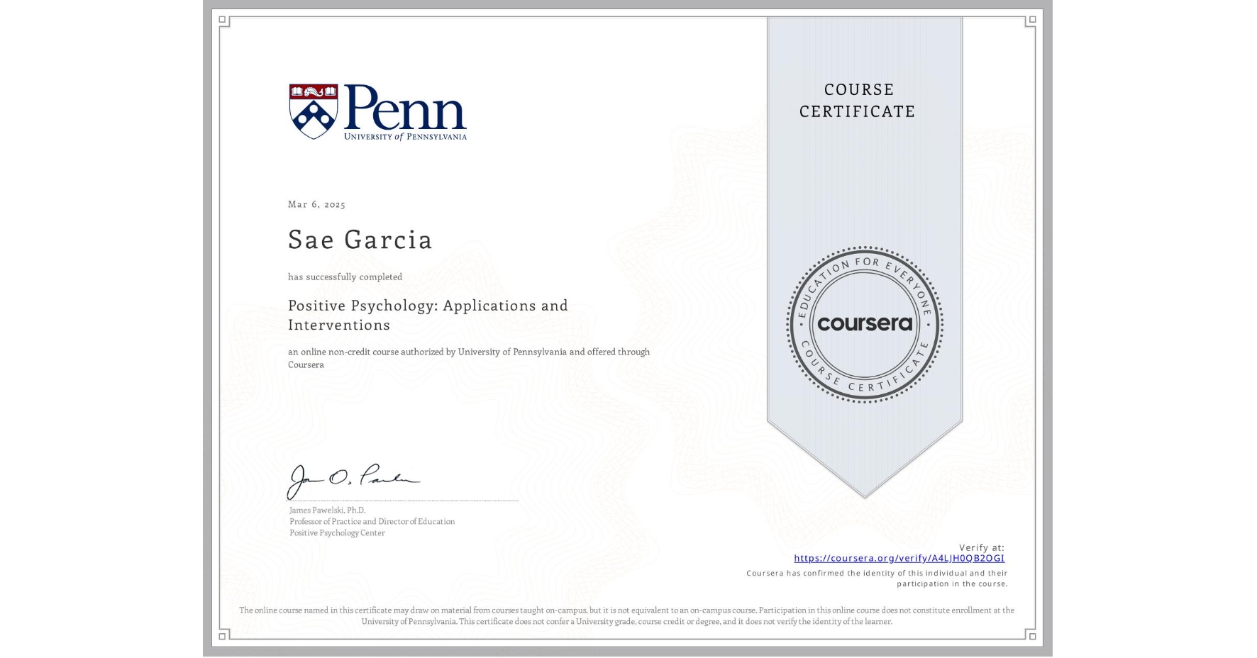 View certificate for Sae Garcia, Positive Psychology: Applications and Interventions, an online non-credit course authorized by University of Pennsylvania and offered through Coursera