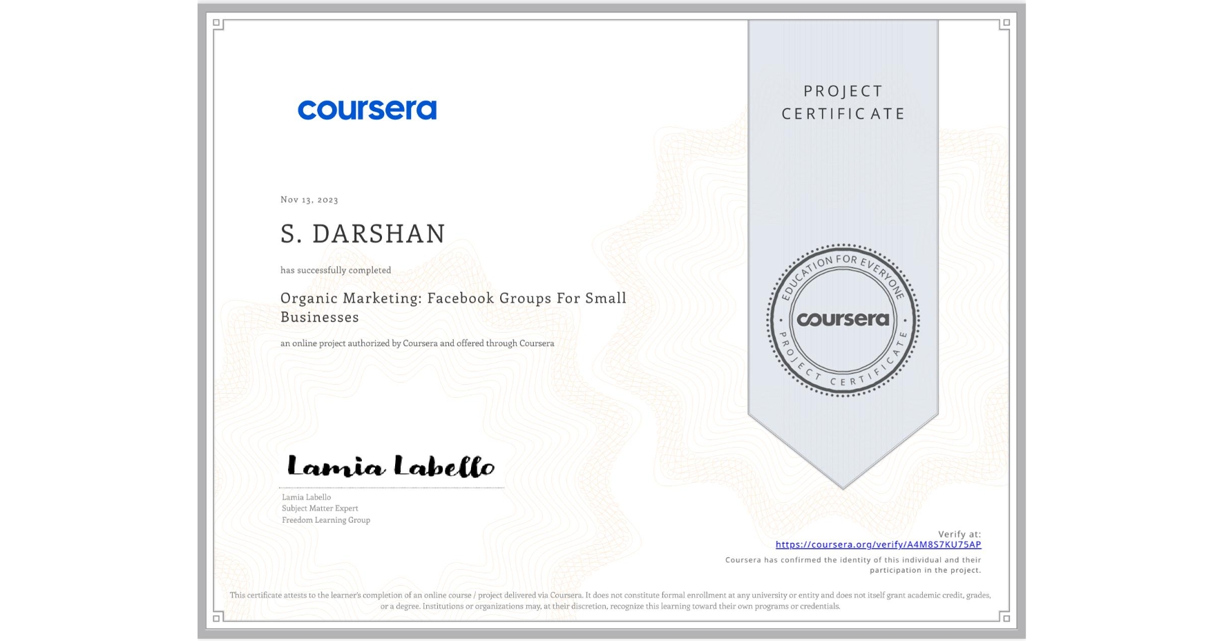 View certificate for S. DARSHAN , Organic Marketing: Facebook Groups For Small Businesses, an online non-credit course authorized by Coursera and offered through Coursera