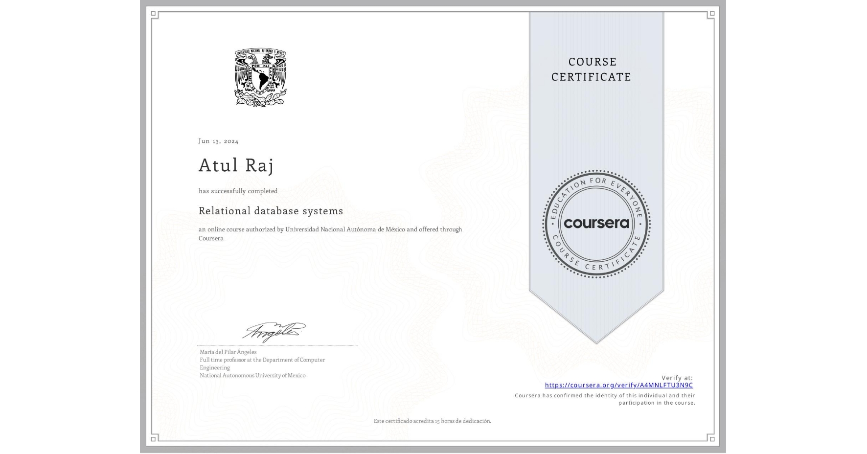 View certificate for Atul Raj, Relational database systems, an online non-credit course authorized by Universidad Nacional Autónoma de México and offered through Coursera
