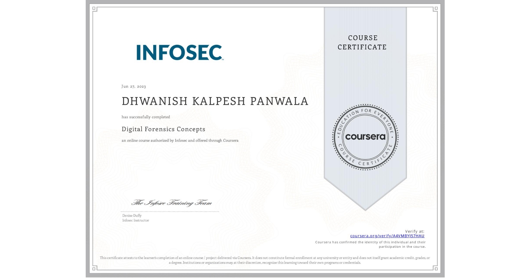 View certificate for DHWANISH KALPESH PANWALA, Digital Forensics Concepts, an online non-credit course authorized by Infosec and offered through Coursera