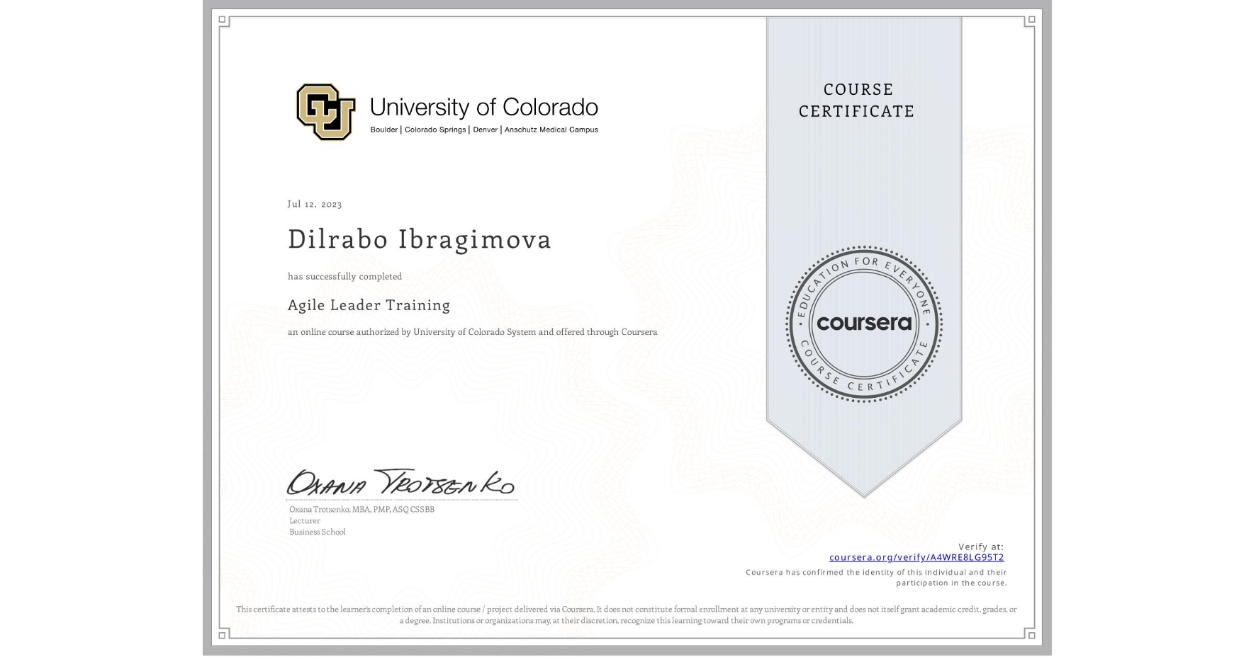 View certificate for Dilrabo Ibragimova, Agile Leader Training, an online non-credit course authorized by University of Colorado System and offered through Coursera