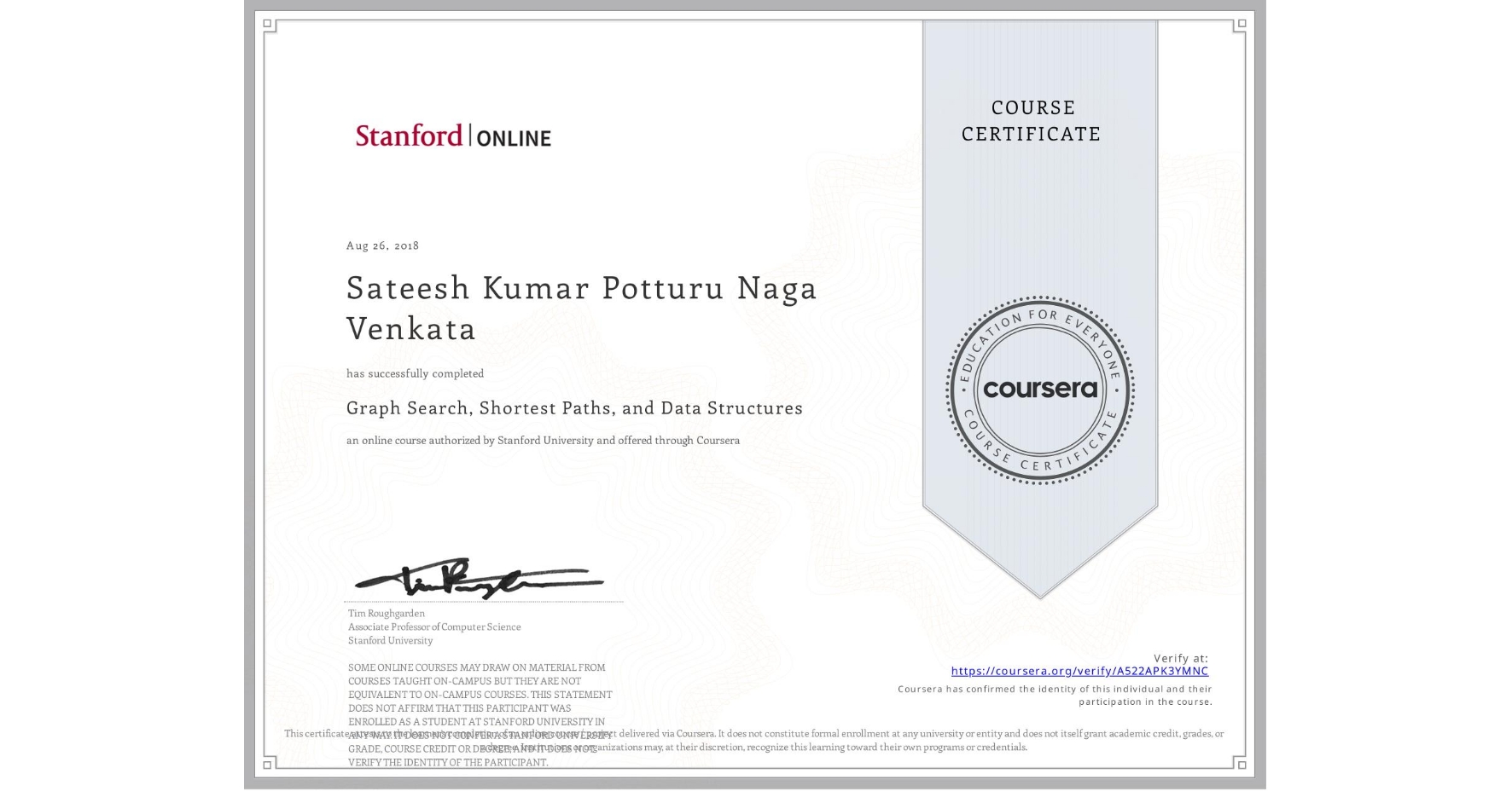 View certificate for Sateesh Kumar Potturu Naga Venkata, Graph Search, Shortest Paths, and Data Structures, an online non-credit course authorized by Stanford University and offered through Coursera