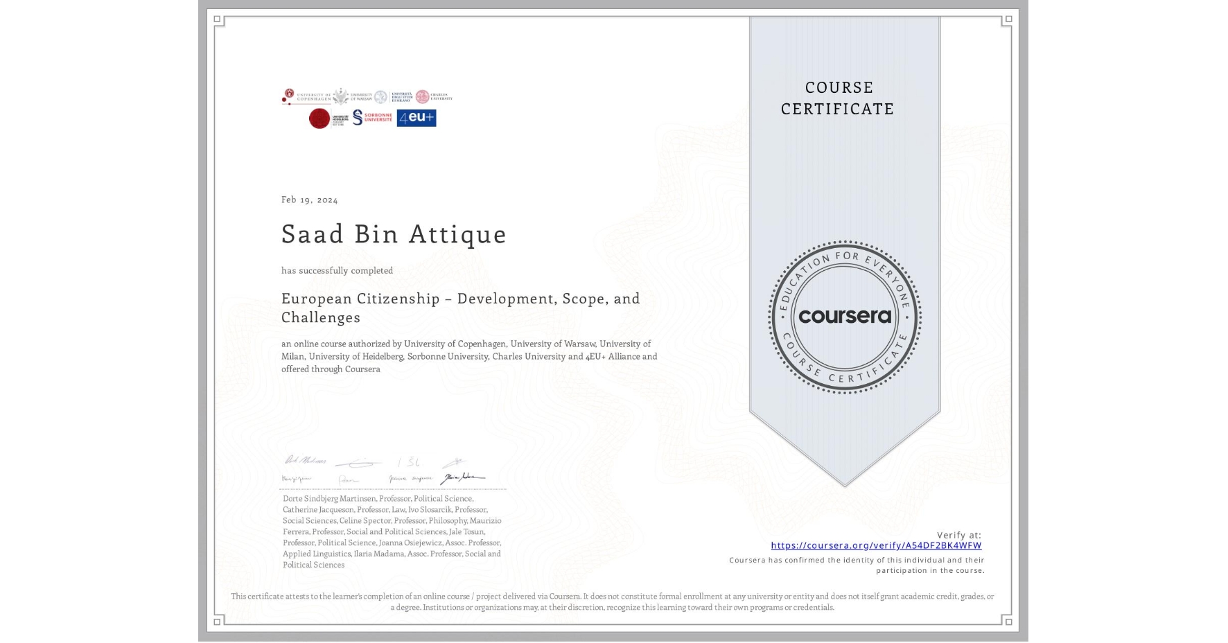 View certificate for Saad Bin Attique , European Citizenship – Development, Scope, and Challenges, an online non-credit course authorized by University of Copenhagen, University of Warsaw, University of Milan, University of Heidelberg, Sorbonne University, Charles University & 4EU+ Alliance and offered through Coursera