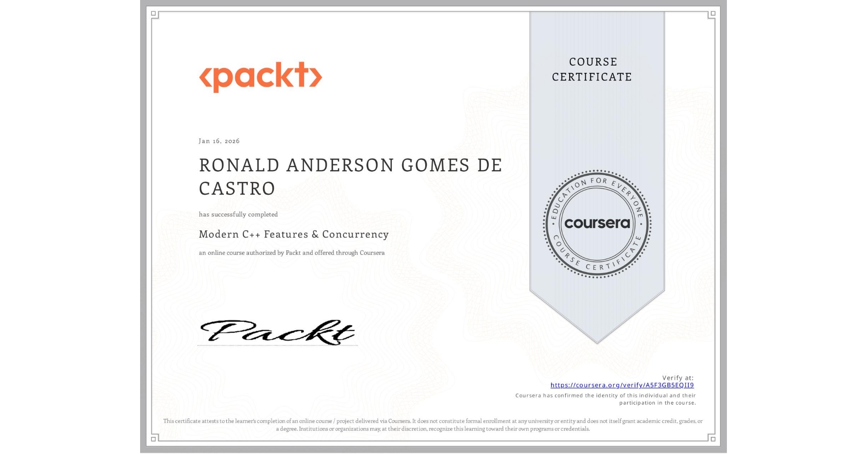 View certificate for RONALD ANDERSON  GOMES DE CASTRO, Modern C++ Features & Concurrency, an online non-credit course authorized by Packt and offered through Coursera