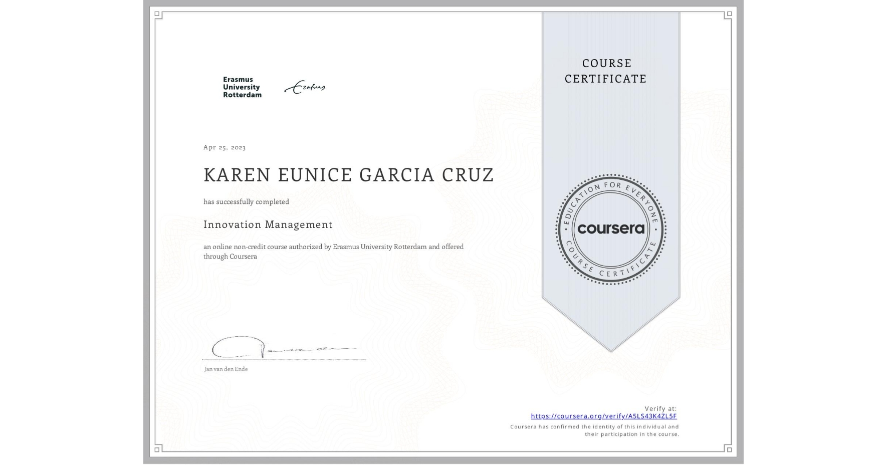 View certificate for KAREN EUNICE GARCIA CRUZ , Innovation Management, an online non-credit course authorized by Erasmus University Rotterdam and offered through Coursera