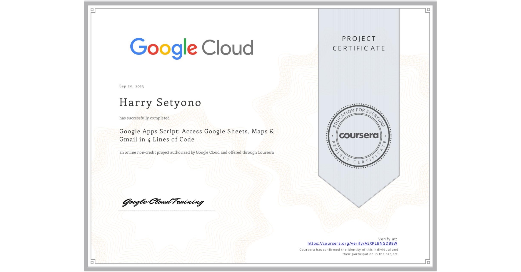 View certificate for Harry Setyono, Google Apps Script: Access Google Sheets, Maps & Gmail in 4 Lines of Code, an online non-credit course authorized by Google Cloud and offered through Coursera