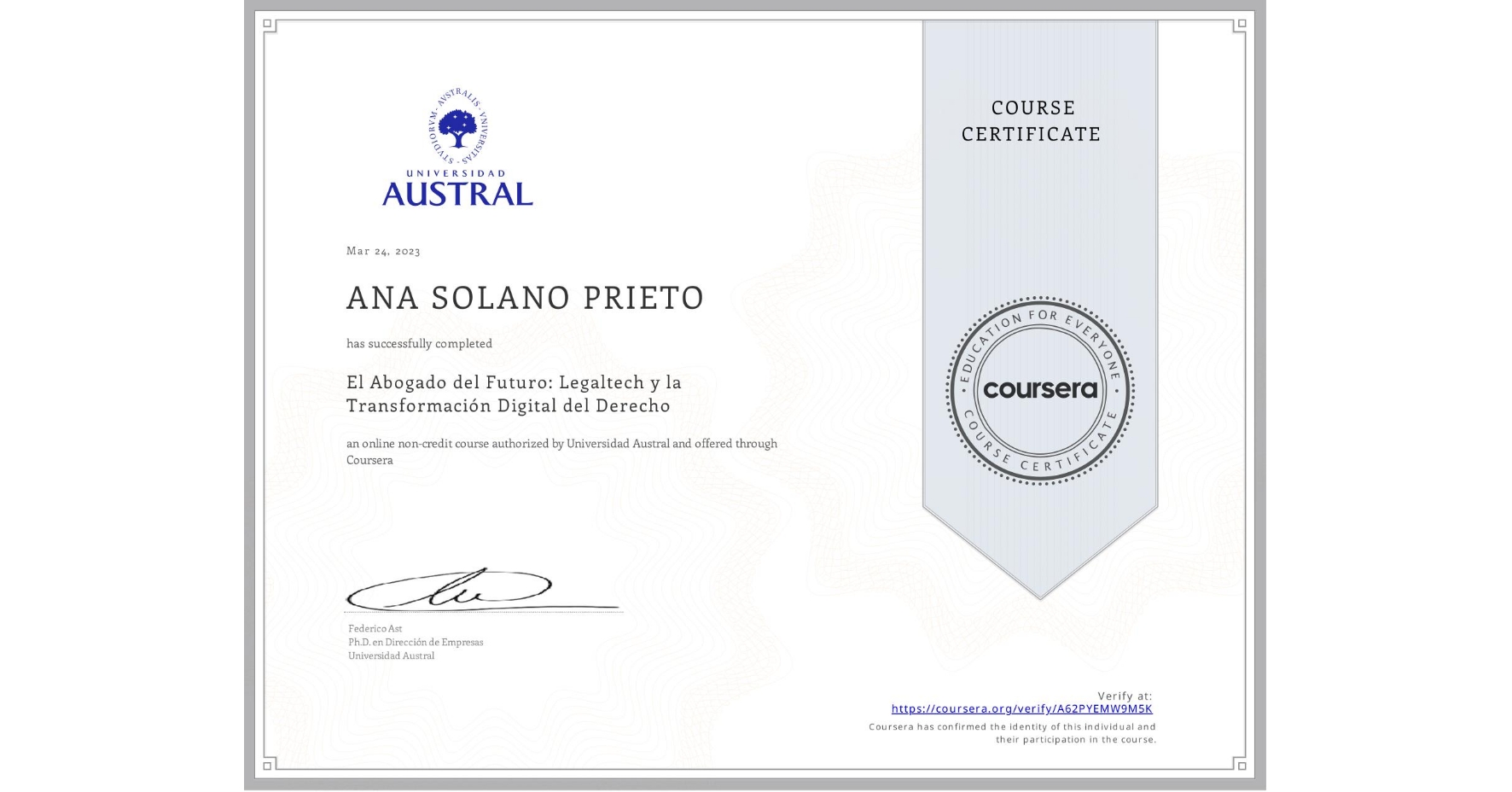 View certificate for ANA SOLANO PRIETO, El Abogado del Futuro: Legaltech y la Transformación Digital del Derecho, an online non-credit course authorized by Universidad Austral and offered through Coursera