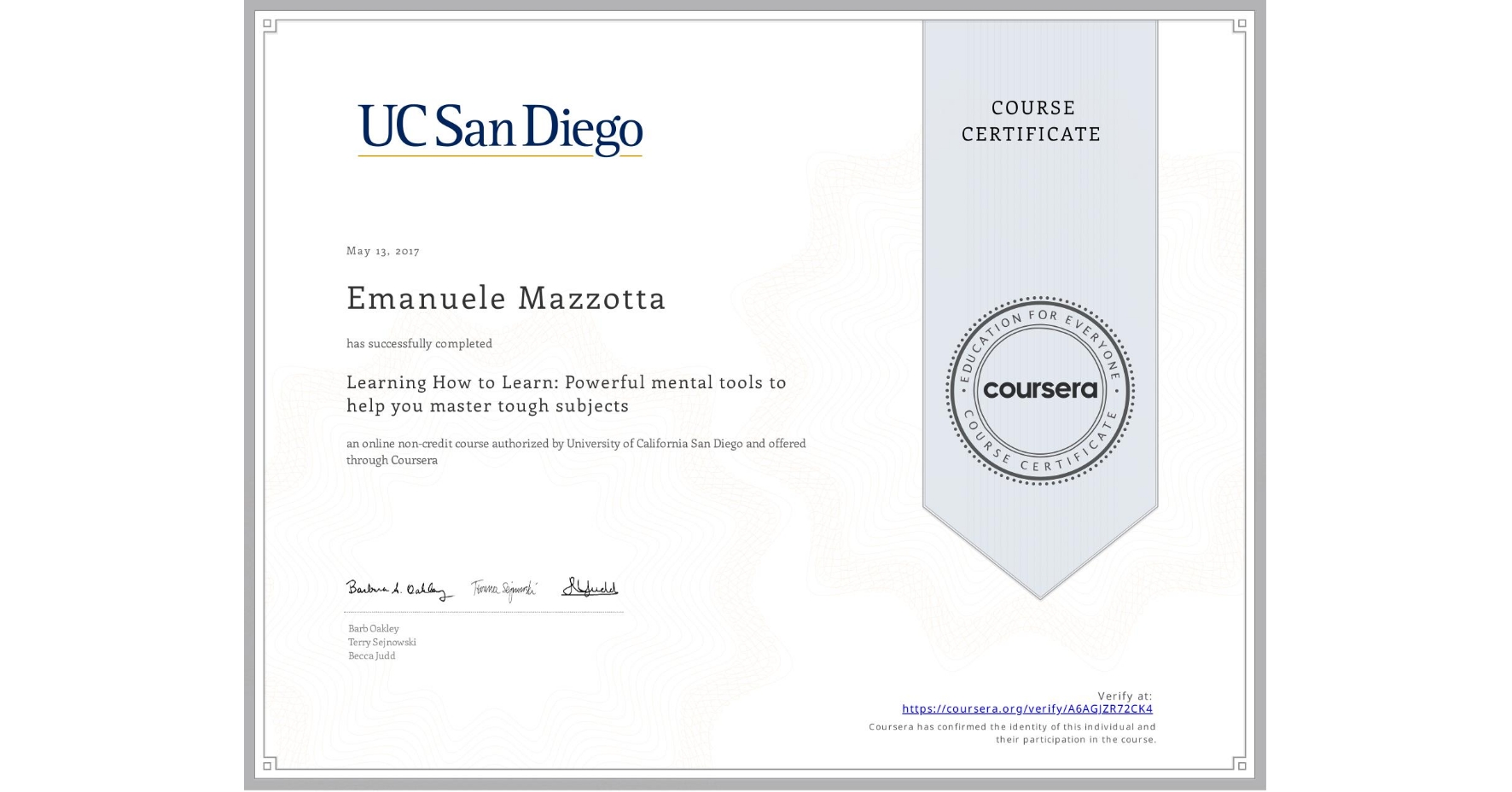 View certificate for Emanuele Mazzotta, Learning How to Learn: Powerful mental tools to help you master tough subjects, an online non-credit course authorized by McMaster University & University of California San Diego and offered through Coursera