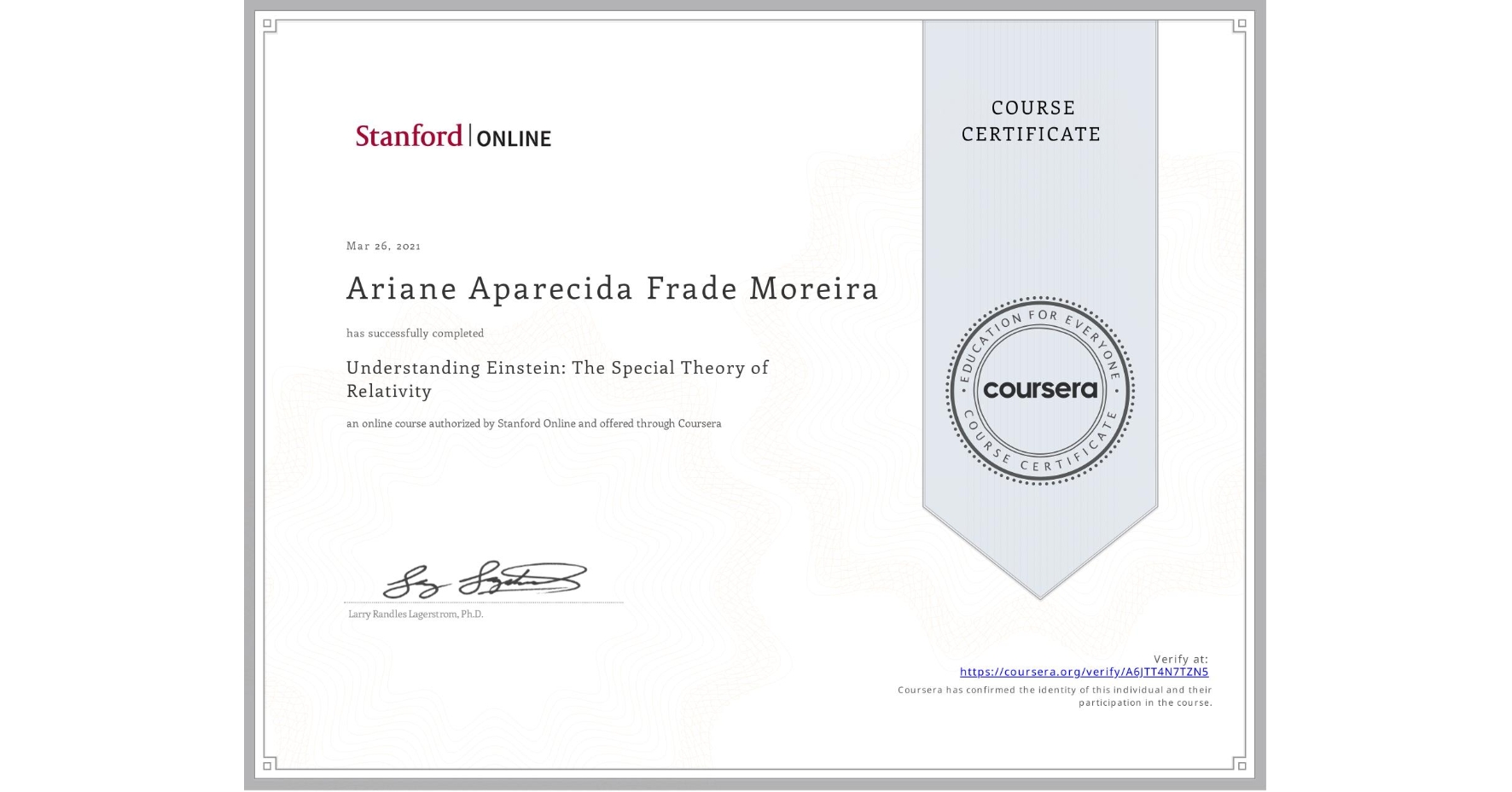View certificate for Ariane Aparecida Frade Moreira, Understanding Einstein: The Special Theory of Relativity, an online non-credit course authorized by Stanford Online and offered through Coursera