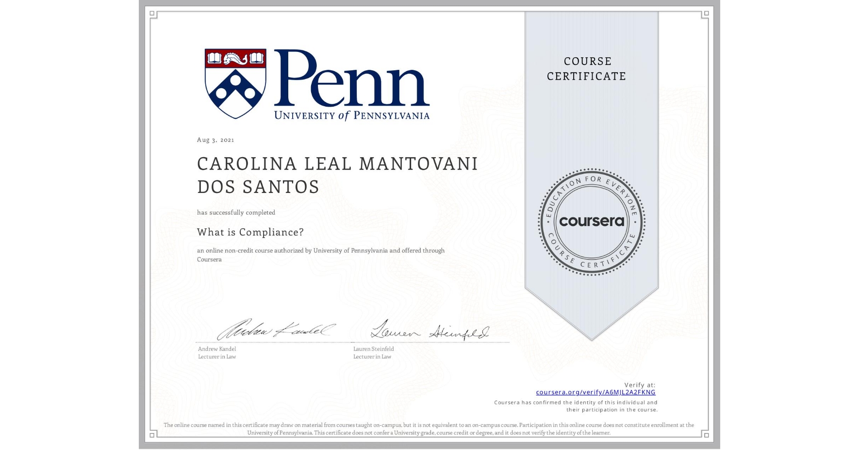 View certificate for CAROLINA LEAL  MANTOVANI DOS SANTOS, What is Compliance?, an online non-credit course authorized by University of Pennsylvania and offered through Coursera