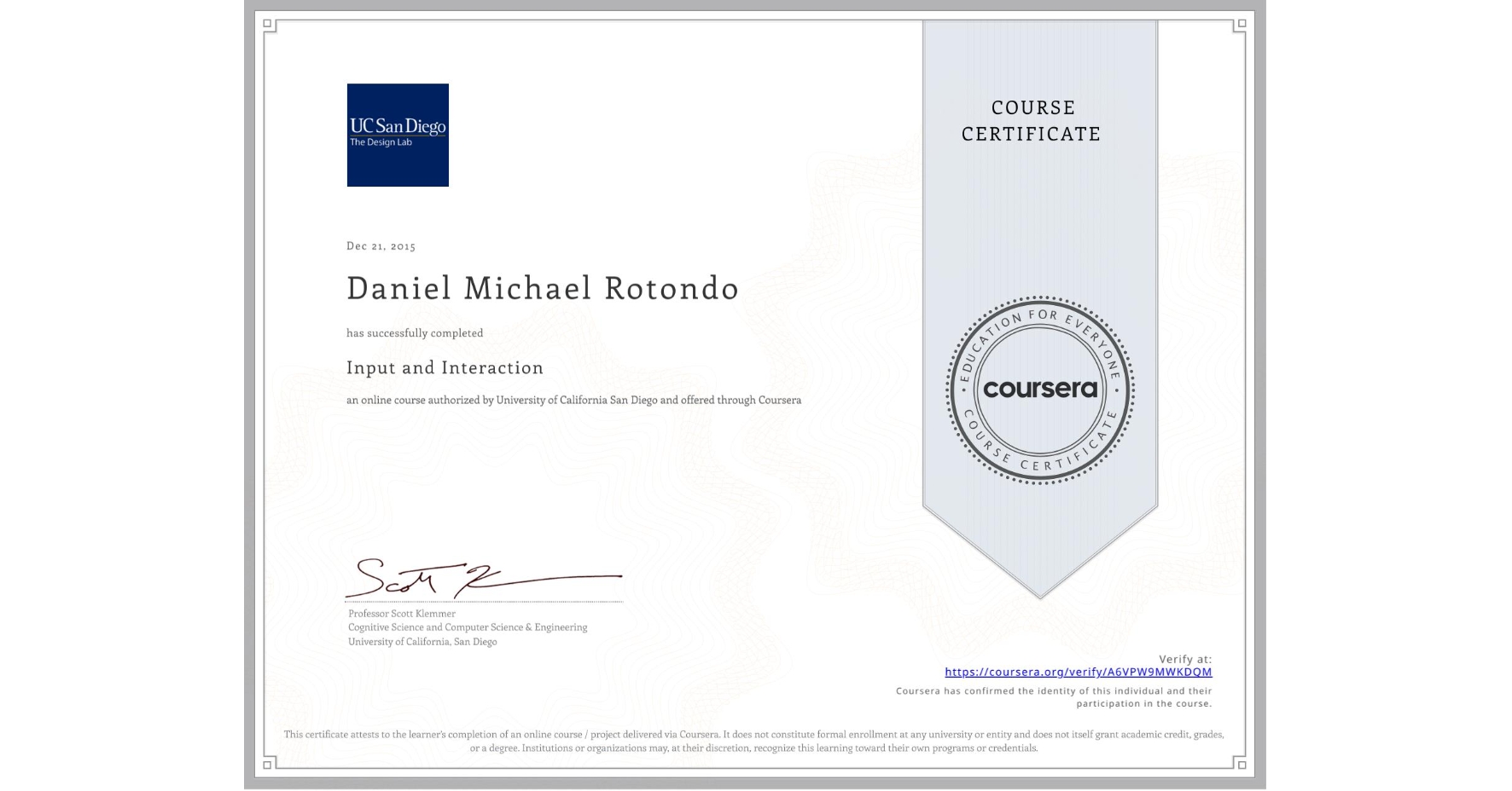 View certificate for Daniel Michael Rotondo, Input and Interaction, an online non-credit course authorized by University of California San Diego and offered through Coursera