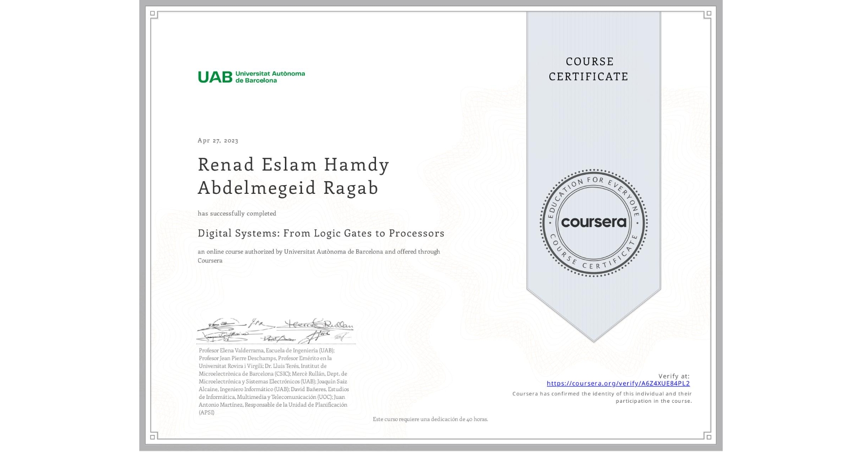 View certificate for Renad Eslam Hamdy Abdelmegeid Ragab             , Digital Systems: From Logic Gates to Processors, an online non-credit course authorized by Universitat Autònoma de Barcelona and offered through Coursera