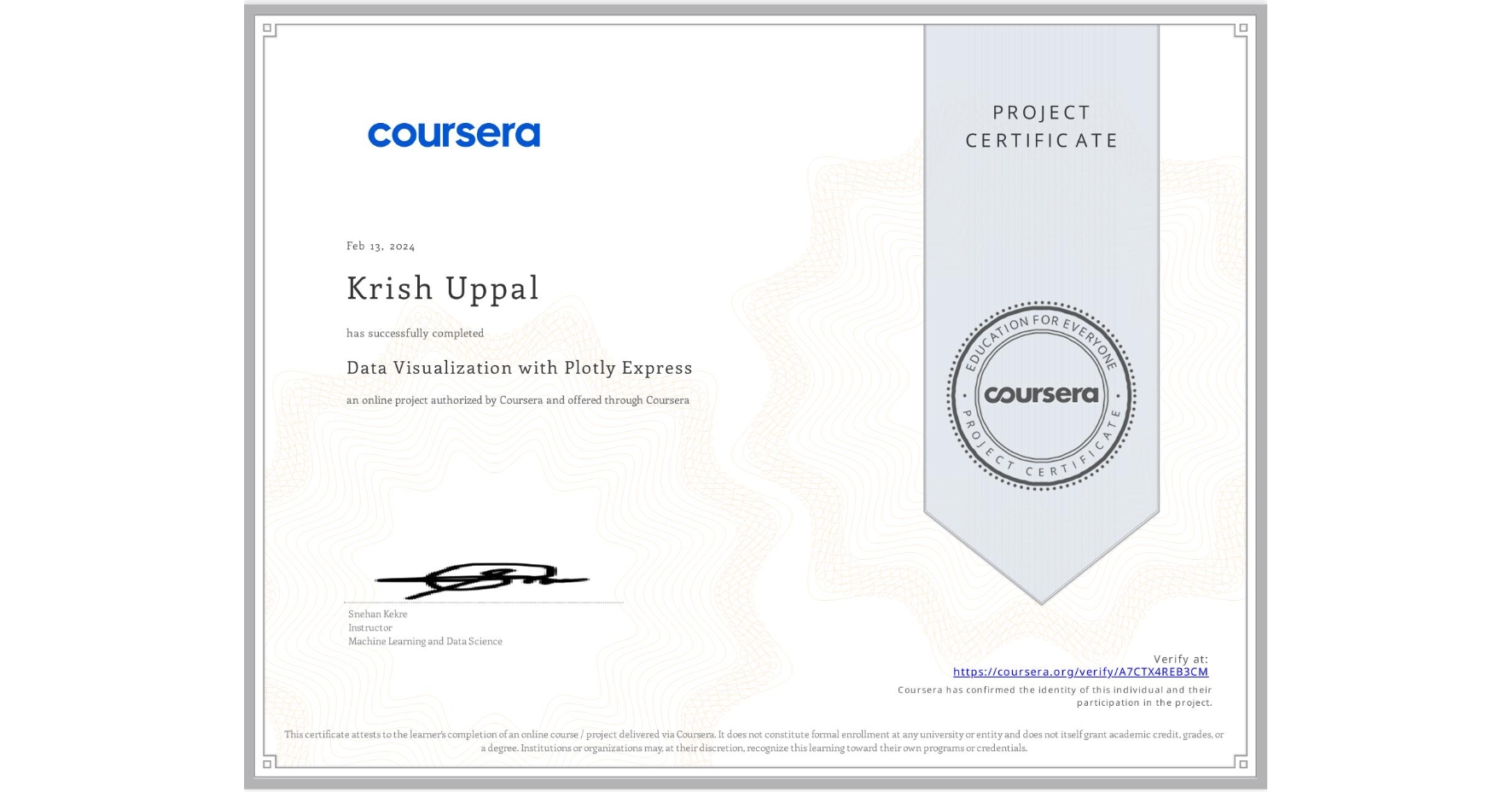 View certificate for Krish Uppal, Data Visualization with Plotly Express, an online non-credit course authorized by Coursera and offered through Coursera