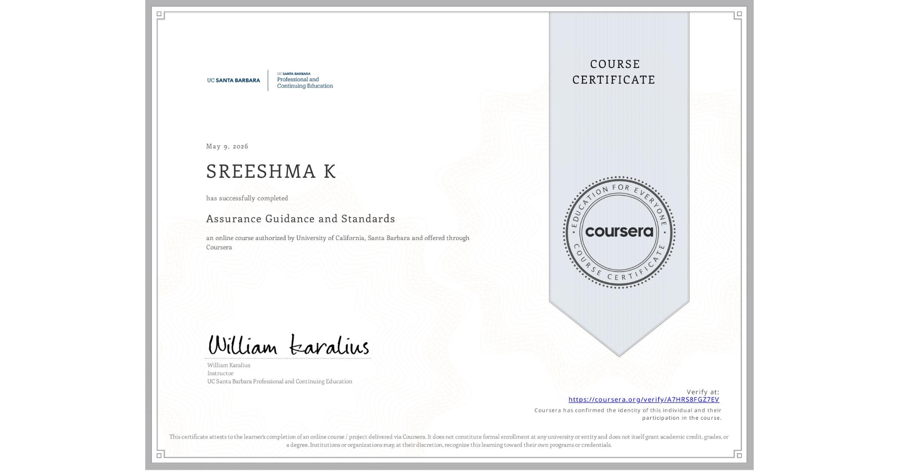 View certificate for SREESHMA K, Assurance Guidance and Standards, an online non-credit course authorized by University of California, Santa Barbara and offered through Coursera