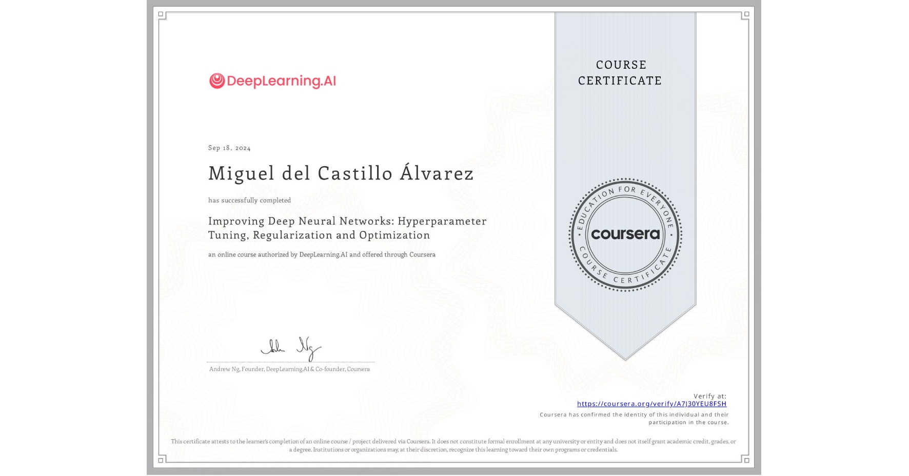 View certificate for Miguel del Castillo Álvarez, Improving Deep Neural Networks: Hyperparameter Tuning, Regularization and Optimization, an online non-credit course authorized by DeepLearning.AI and offered through Coursera