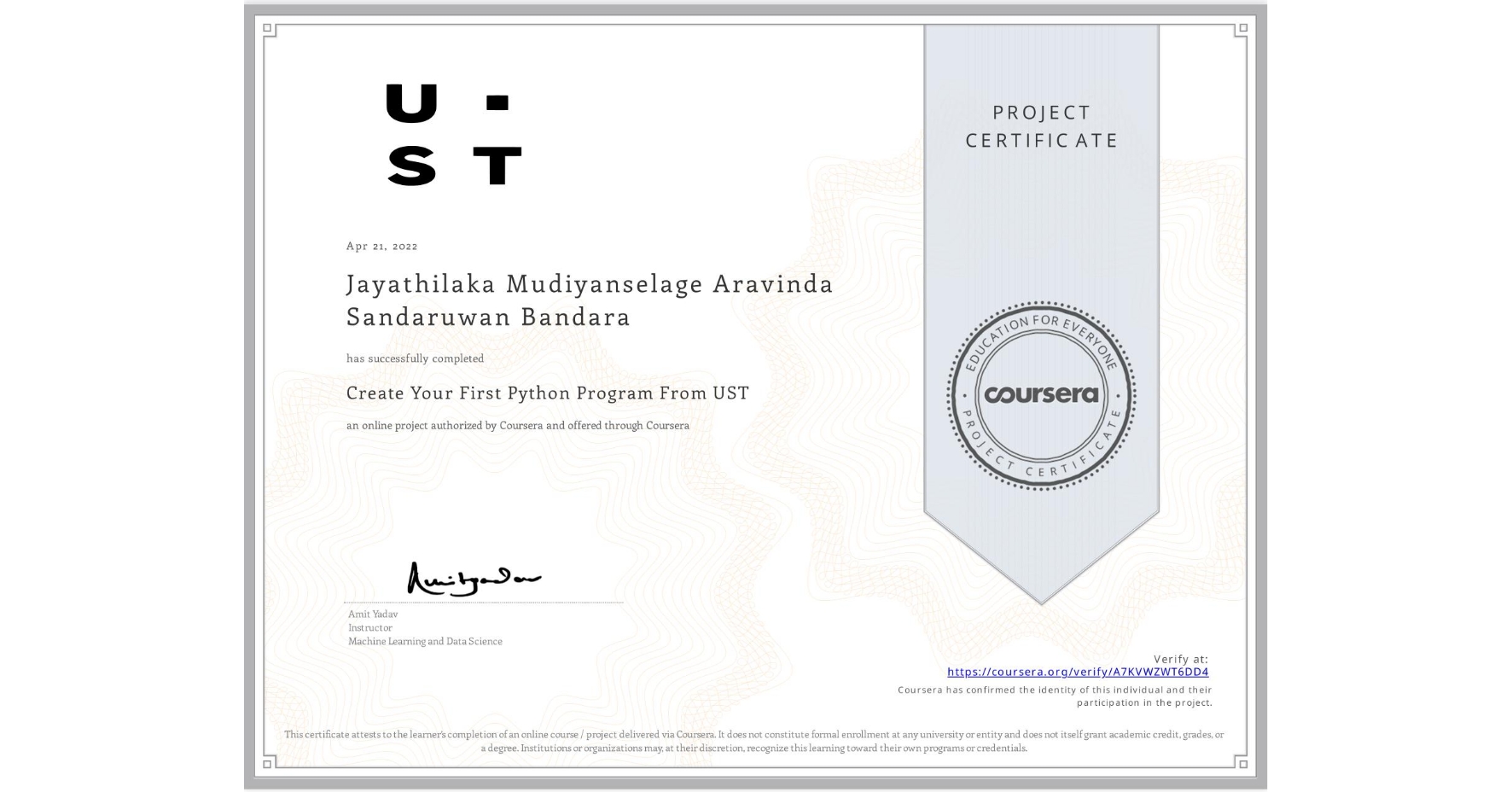 View certificate for Jayathilaka Mudiyanselage Aravinda Sandaruwan Bandara , Create Your First Python Program From UST, an online non-credit course authorized by Coursera and offered through Coursera