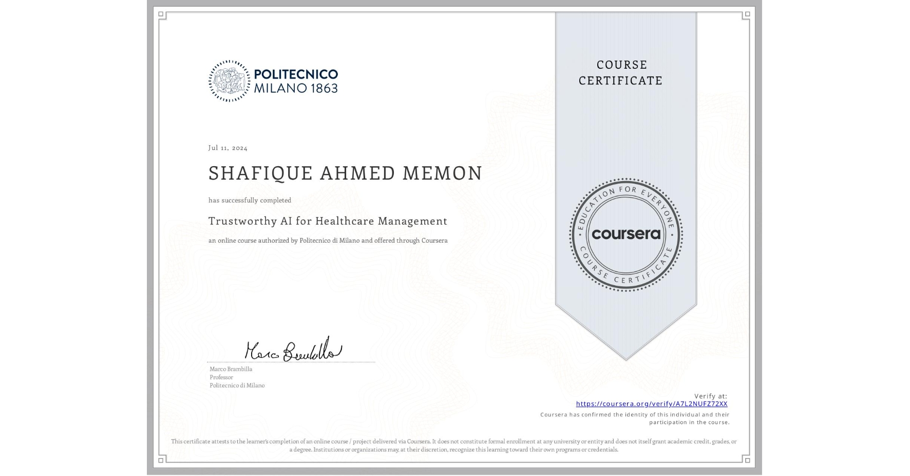 View certificate for SHAFIQUE AHMED MEMON, Trustworthy AI for Healthcare Management, an online non-credit course authorized by Politecnico di Milano and offered through Coursera