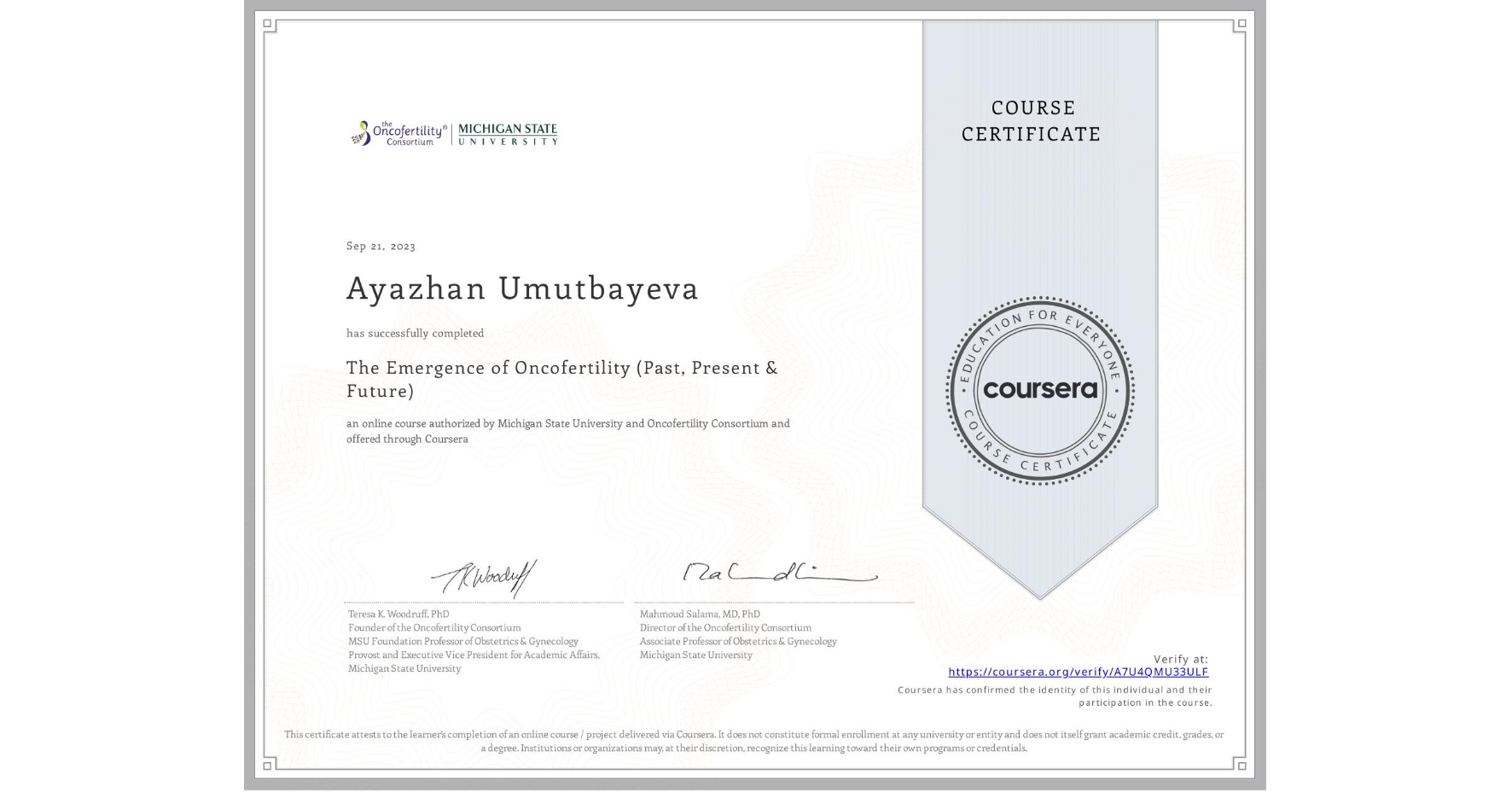 View certificate for Ayazhan Umutbayeva, The Emergence of Oncofertility (Past, Present & Future), an online non-credit course authorized by Michigan State University & Oncofertility Consortium and offered through Coursera