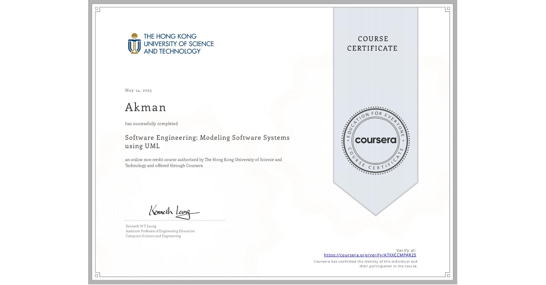 View certificate for Akman , Software Engineering: Modeling Software Systems using UML, an online non-credit course authorized by The Hong Kong University of Science and Technology and offered through Coursera