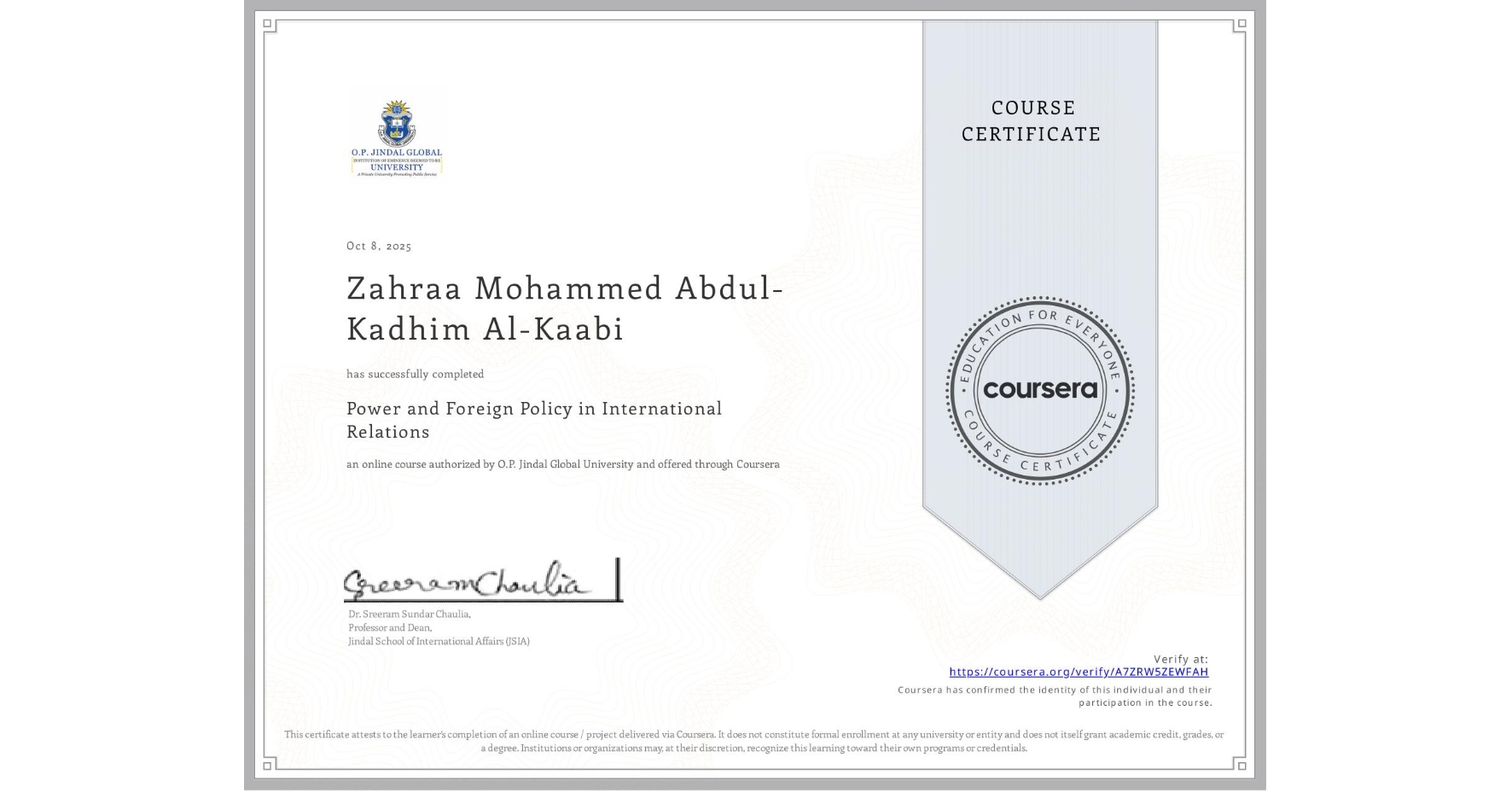 View certificate for Zahraa Mohammed Abdul-Kadhim Al-Kaabi, Power and Foreign Policy in International Relations, an online non-credit course authorized by O.P. Jindal Global University and offered through Coursera