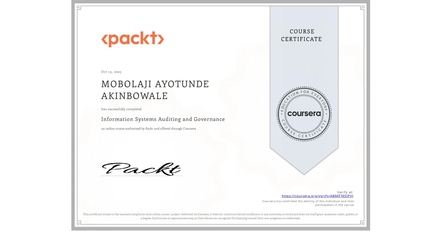 View certificate for MOBOLAJI AYOTUNDE AKINBOWALE, Information Systems Auditing and Governance, an online non-credit course authorized by Packt and offered through Coursera
