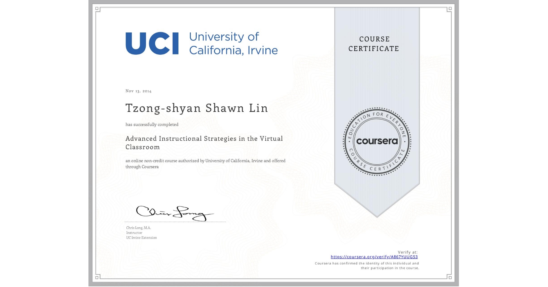 View certificate for Tzong-shyan Shawn Lin, Advanced Instructional Strategies in the Virtual Classroom, an online non-credit course authorized by University of California, Irvine and offered through Coursera