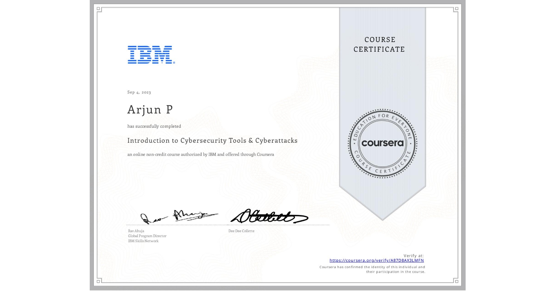 View certificate for Arjun P, Introduction to Cybersecurity Tools & Cyberattacks, an online non-credit course authorized by IBM and offered through Coursera