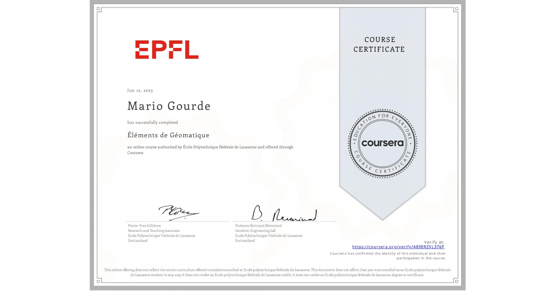 View certificate for Mario Gourde, Éléments de Géomatique, an online non-credit course authorized by École Polytechnique Fédérale de Lausanne and offered through Coursera