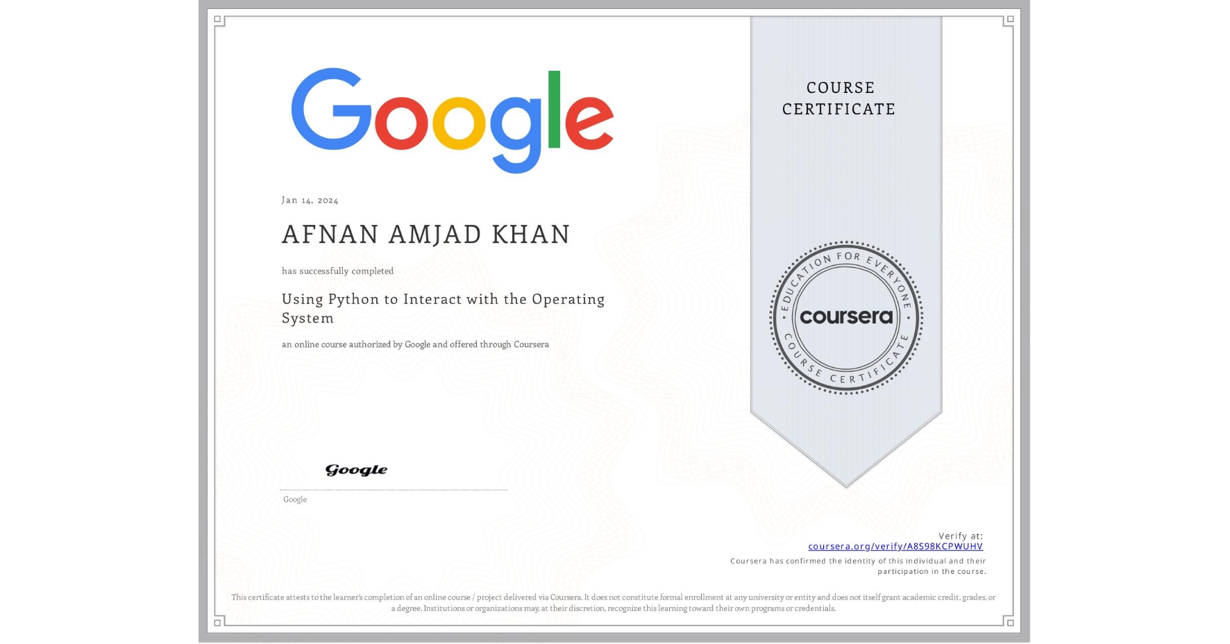 View certificate for AFNAN AMJAD KHAN, Using Python to Interact with the Operating System, an online non-credit course authorized by Google and offered through Coursera