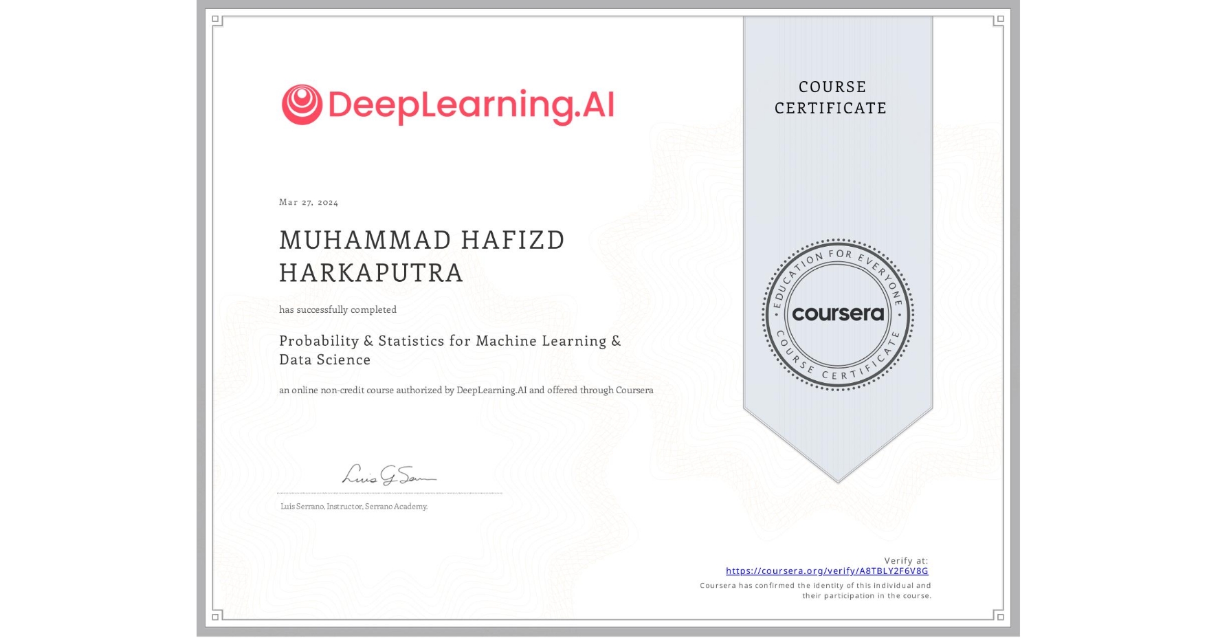 View certificate for MUHAMMAD HAFIZD  HARKAPUTRA, Probability & Statistics for Machine Learning & Data Science, an online non-credit course authorized by DeepLearning.AI and offered through Coursera