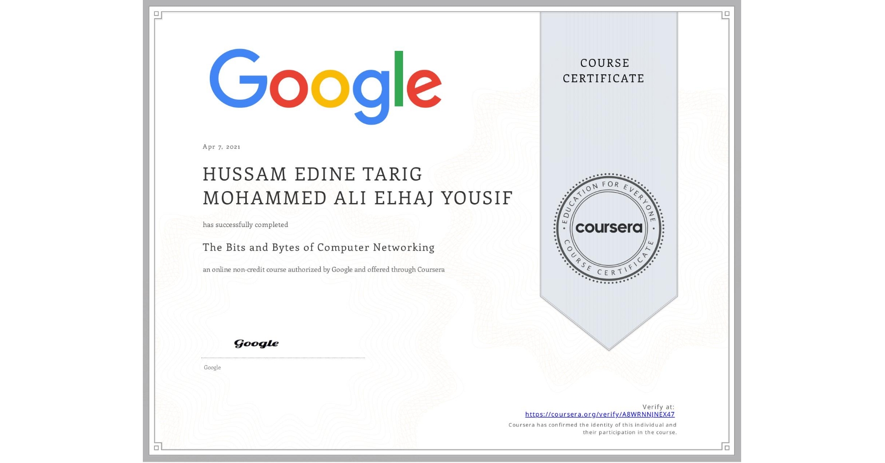 View certificate for HUSSAM EDINE TARIG MOHAMMED ALI ELHAJ YOUSIF, The Bits and Bytes of Computer Networking, an online non-credit course authorized by Google and offered through Coursera